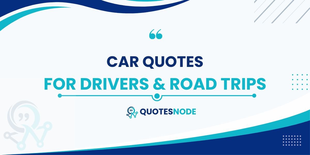 Car Quotes for Drivers & Road Trips