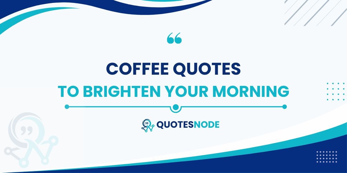 Coffee Quotes to Brighten Your Morning