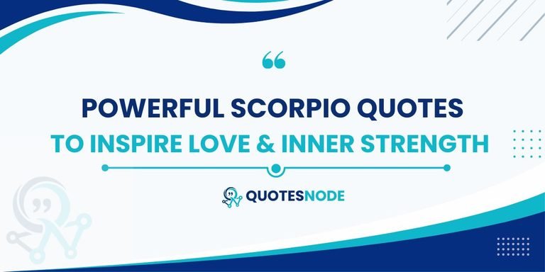 Powerful Scorpio Quotes to Inspire Love & Inner Strength