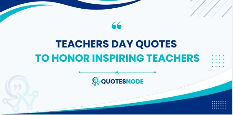 Teachers Day Quotes to Honor Inspiring Teachers